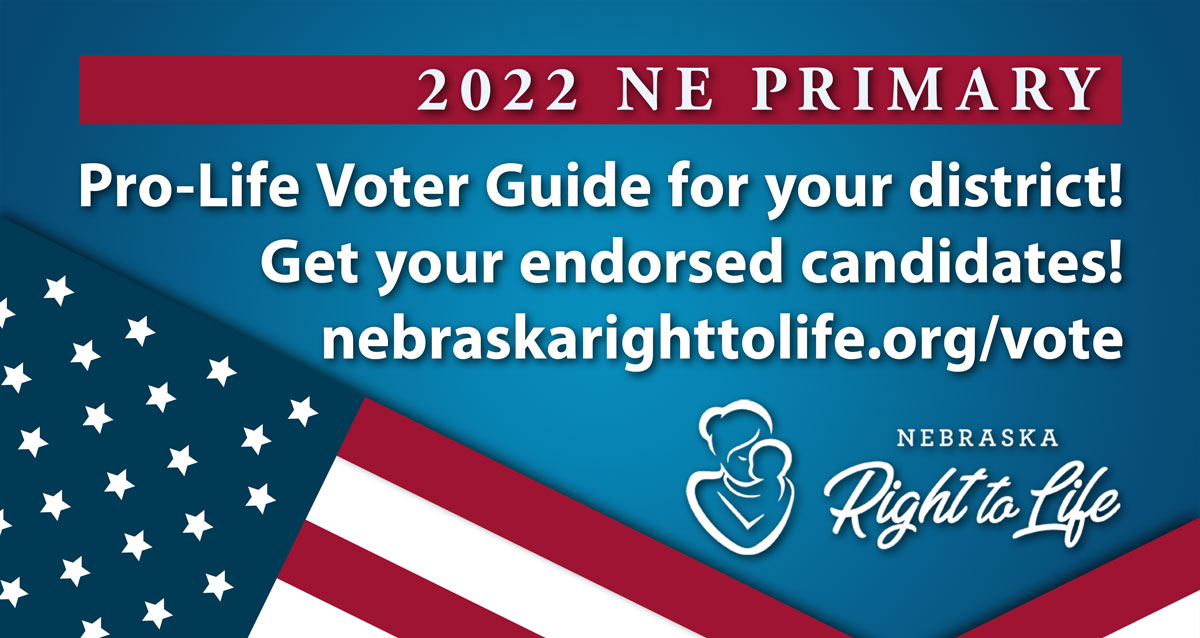 Nebraska Right To Life Get your free prolife voter guide for the NE Primary, May 14, 2024!